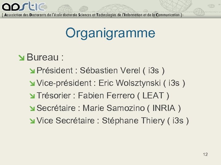 Organigramme Bureau : Président : Sébastien Verel ( i 3 s ) Vice-président :