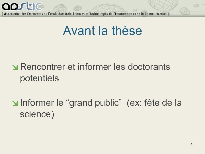 Avant la thèse Rencontrer et informer les doctorants potentiels Informer le “grand public” (ex:
