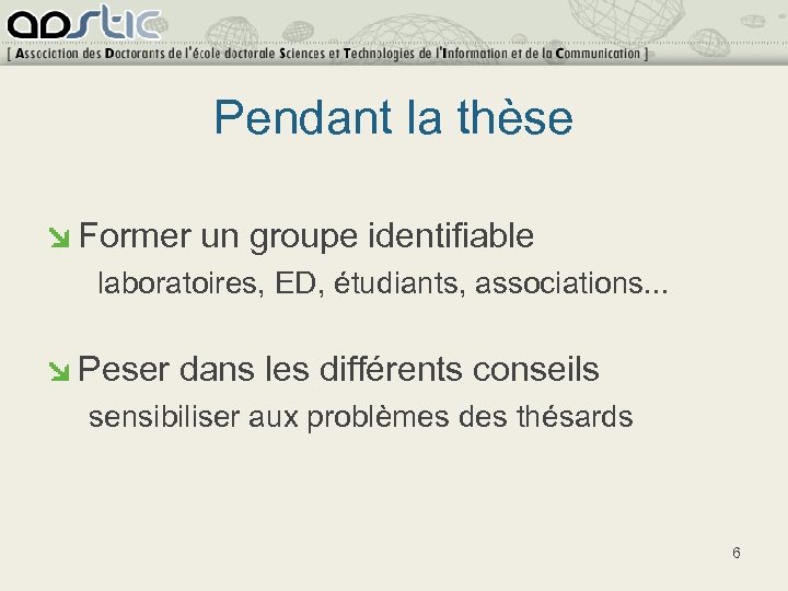 Pendant la thèse Former un groupe identifiable laboratoires, ED, étudiants, associations. . . Peser