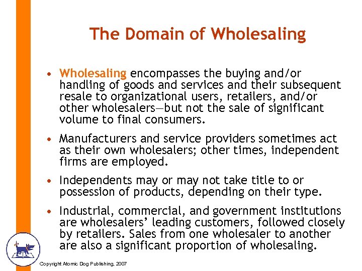 The Domain of Wholesaling • Wholesaling encompasses the buying and/or handling of goods and