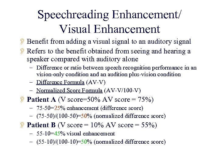Speechreading Enhancement/ Visual Enhancement O Benefit from adding a visual signal to an auditory
