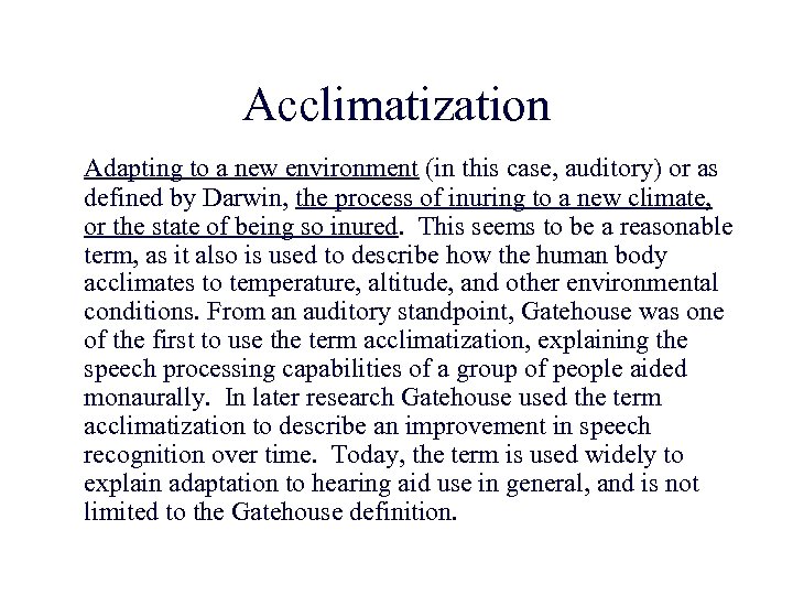 Acclimatization Adapting to a new environment (in this case, auditory) or as defined by