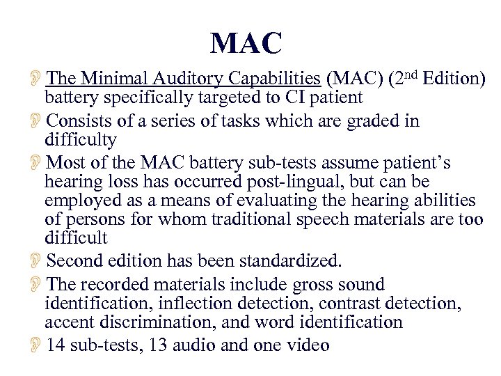 MAC OThe Minimal Auditory Capabilities (MAC) (2 nd Edition) battery specifically targeted to CI
