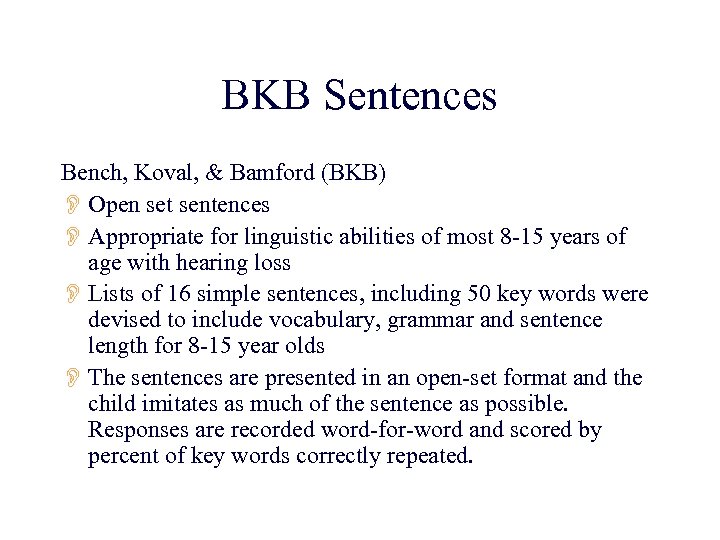 BKB Sentences Bench, Koval, & Bamford (BKB) O Open set sentences O Appropriate for