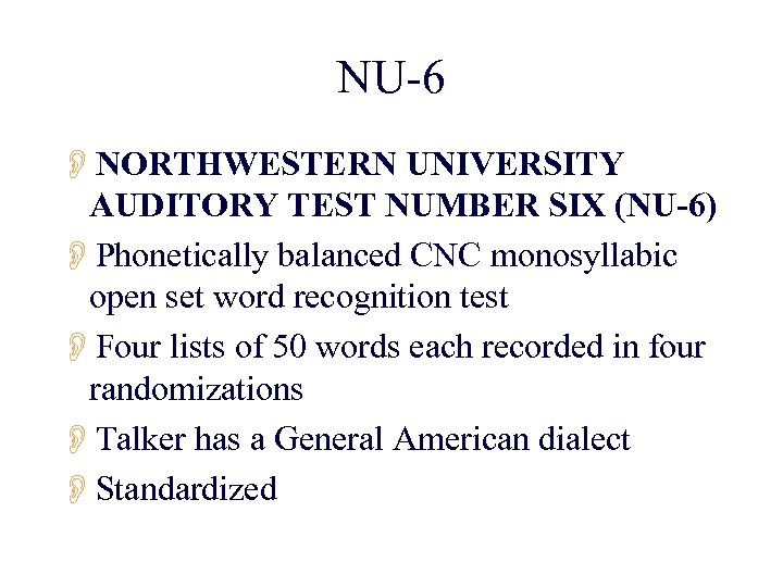 NU-6 ONORTHWESTERN UNIVERSITY AUDITORY TEST NUMBER SIX (NU-6) OPhonetically balanced CNC monosyllabic open set