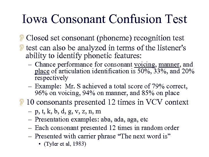 Iowa Consonant Confusion Test OClosed set consonant (phoneme) recognition test Otest can also be