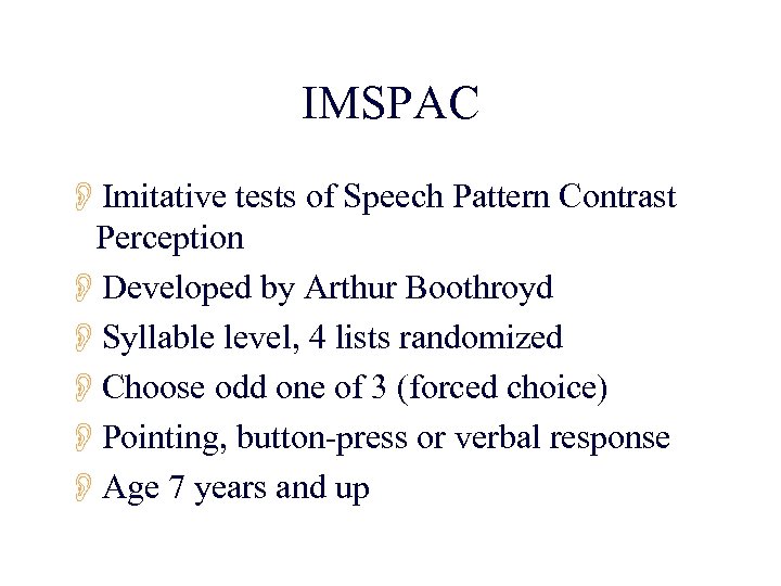 IMSPAC OImitative tests of Speech Pattern Contrast Perception ODeveloped by Arthur Boothroyd OSyllable level,