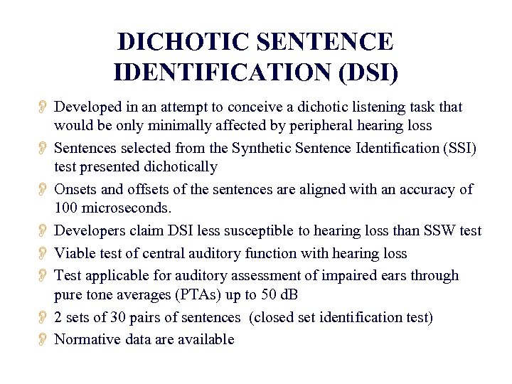 DICHOTIC SENTENCE IDENTIFICATION (DSI) O Developed in an attempt to conceive a dichotic listening