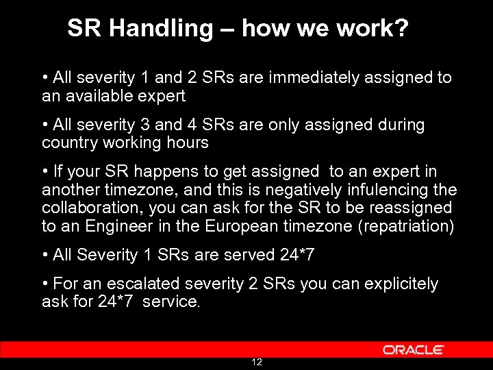 SR Handling – how we work? • All severity 1 and 2 SRs are