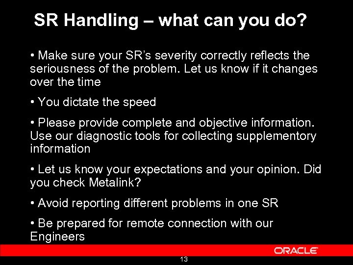SR Handling – what can you do? • Make sure your SR’s severity correctly