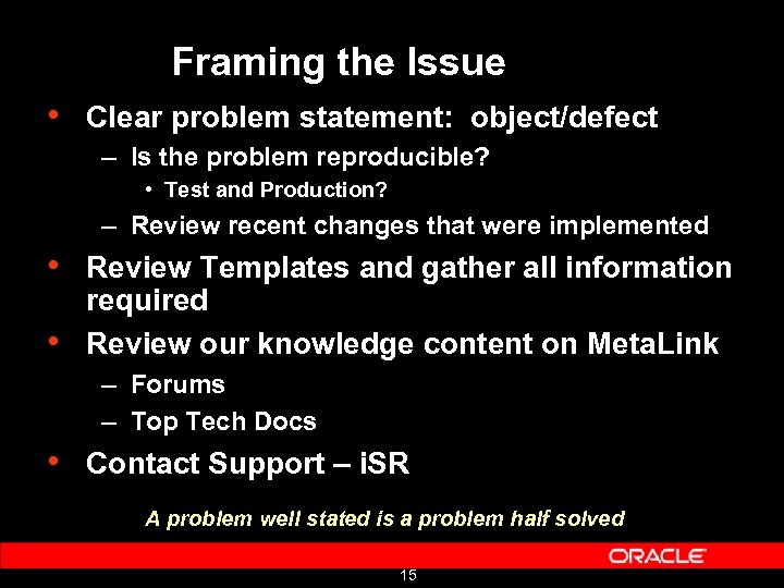 Framing the Issue • Clear problem statement: object/defect – Is the problem reproducible? •