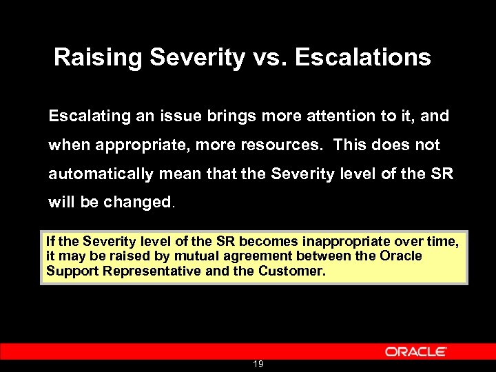Raising Severity vs. Escalations Escalating an issue brings more attention to it, and when
