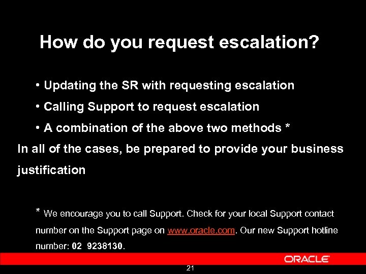 How do you request escalation? • Updating the SR with requesting escalation • Calling