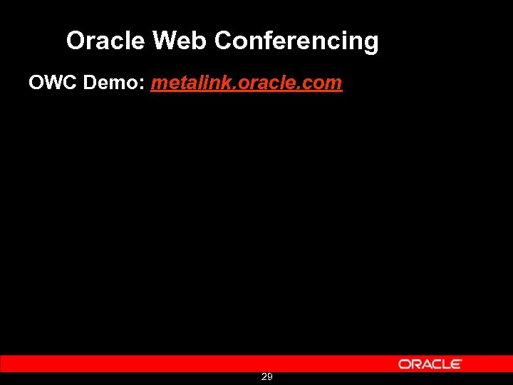 Oracle Web Conferencing OWC Demo: metalink. oracle. com 29 