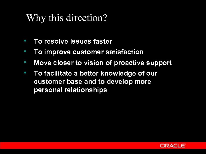Why this direction? • • To resolve issues faster To improve customer satisfaction Move