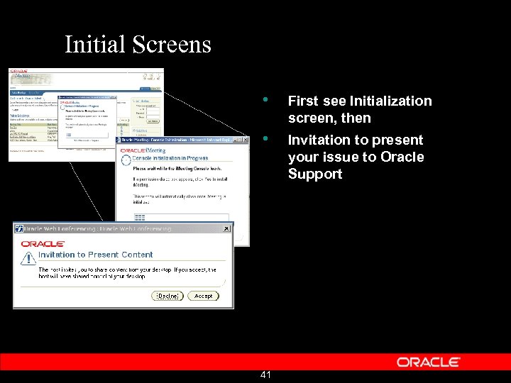 Initial Screens • First see Initialization screen, then • Invitation to present your issue
