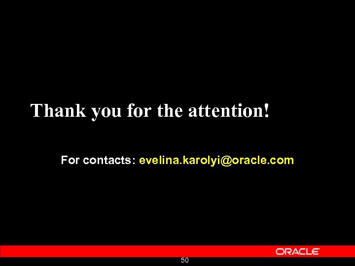 Thank you for the attention! For contacts: evelina. karolyi@oracle. com 50 