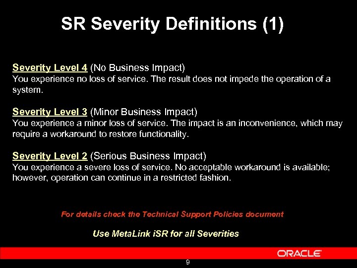 SR Severity Definitions (1) Severity Level 4 (No Business Impact) You experience no loss