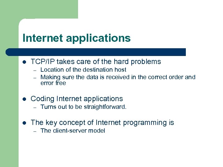 Internet applications l TCP/IP takes care of the hard problems – – l Coding