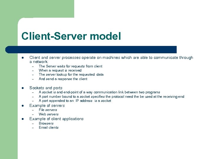 Client-Server model l Client and server processes operate on machines which are able to
