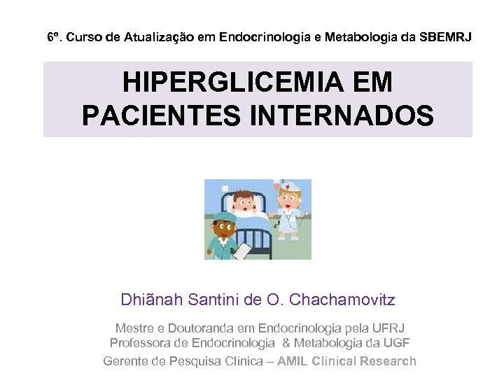 6º. Curso de Atualização em Endocrinologia e Metabologia da SBEMRJ HIPERGLICEMIA EM PACIENTES INTERNADOS