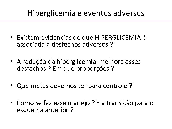 Hiperglicemia e eventos adversos • Existem evidencias de que HIPERGLICEMIA é associada a desfechos