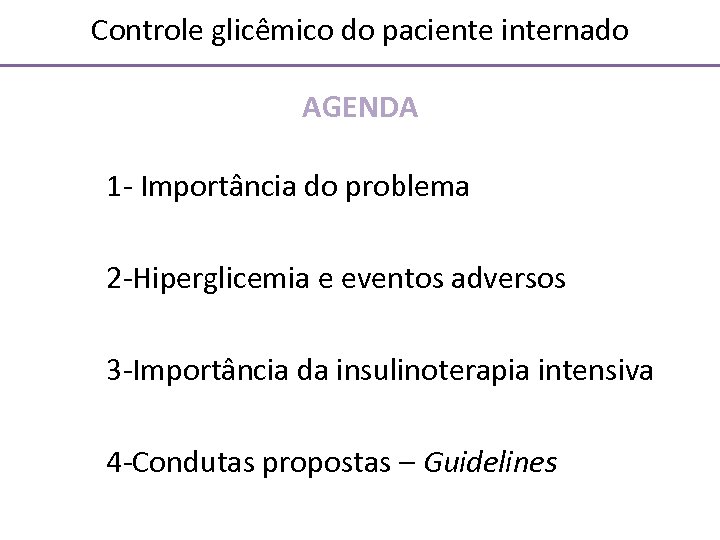 Controle glicêmico do paciente internado AGENDA 1 - Importância do problema 2 -Hiperglicemia e