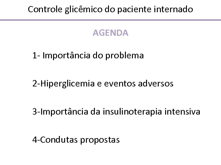 Controle glicêmico do paciente internado AGENDA 1 - Importância do problema 2 -Hiperglicemia e
