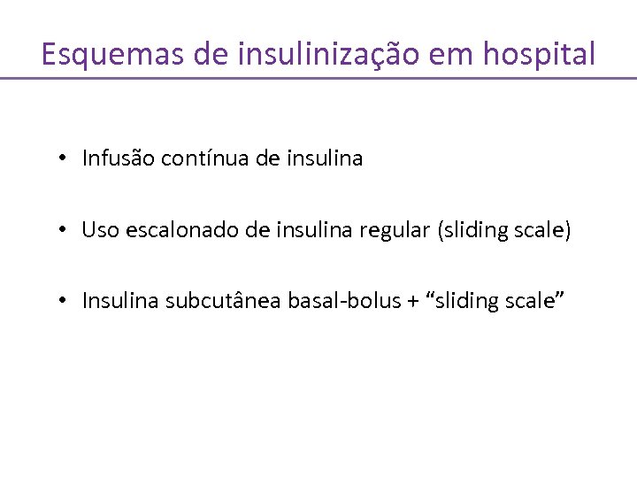 Esquemas de insulinização em hospital • Infusão contínua de insulina • Uso escalonado de