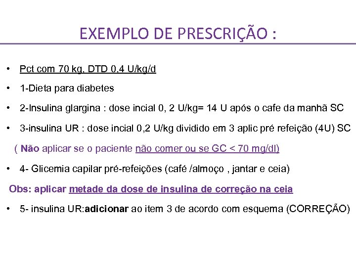 EXEMPLO DE PRESCRIÇÃO : • Pct com 70 kg, DTD 0, 4 U/kg/d •