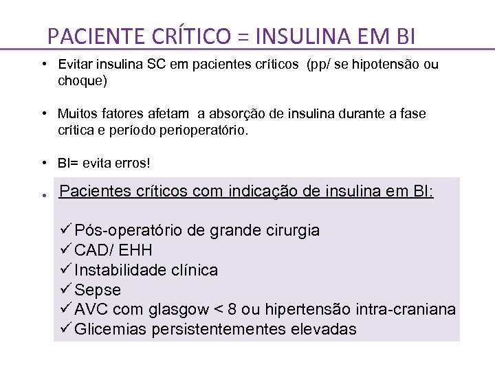 PACIENTE CRÍTICO = INSULINA EM BI • Evitar insulina SC em pacientes críticos (pp/