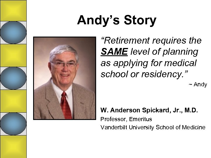 Andy’s Story “Retirement requires the SAME level of planning as applying for medical school