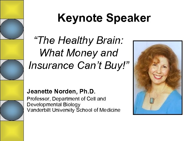 Keynote Speaker “The Healthy Brain: What Money and Insurance Can’t Buy!” Jeanette Norden, Ph.