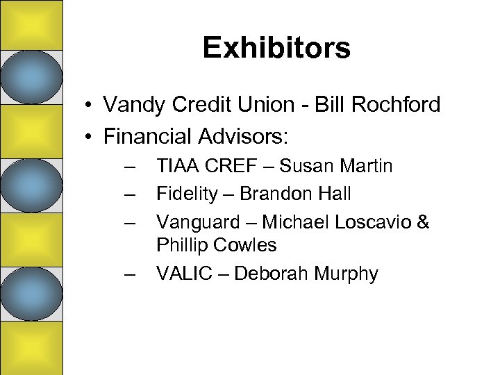 Exhibitors • Vandy Credit Union - Bill Rochford • Financial Advisors: – – TIAA