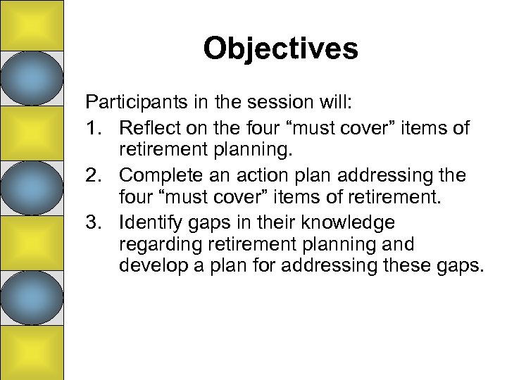 Objectives Participants in the session will: 1. Reflect on the four “must cover” items