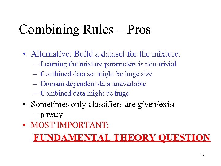 Combining Rules – Pros • Alternative: Build a dataset for the mixture. – –