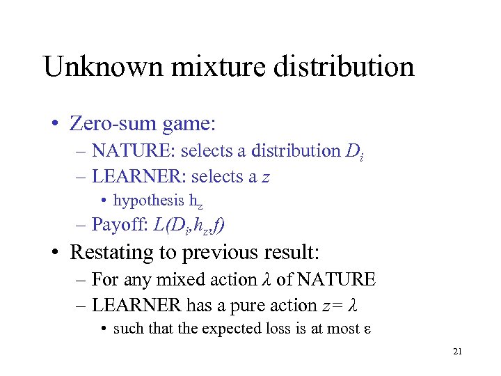 Unknown mixture distribution • Zero-sum game: – NATURE: selects a distribution Di – LEARNER: