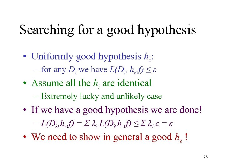 Searching for a good hypothesis • Uniformly good hypothesis hz: – for any Di