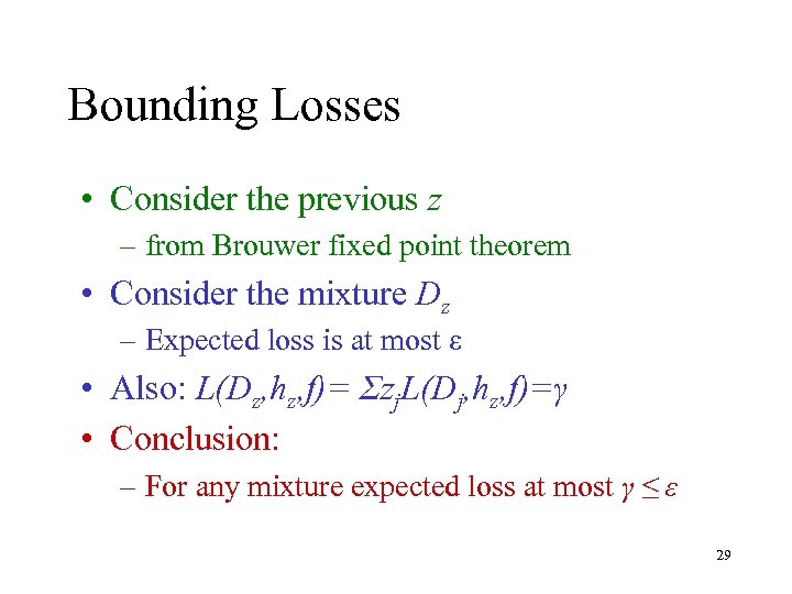 Bounding Losses • Consider the previous z – from Brouwer fixed point theorem •