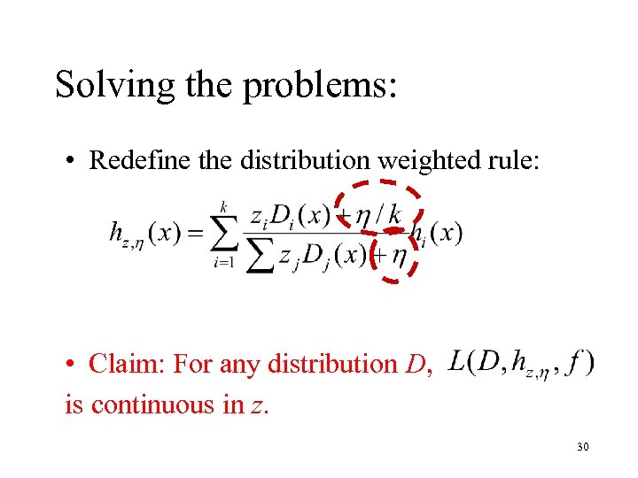 Solving the problems: • Redefine the distribution weighted rule: • Claim: For any distribution