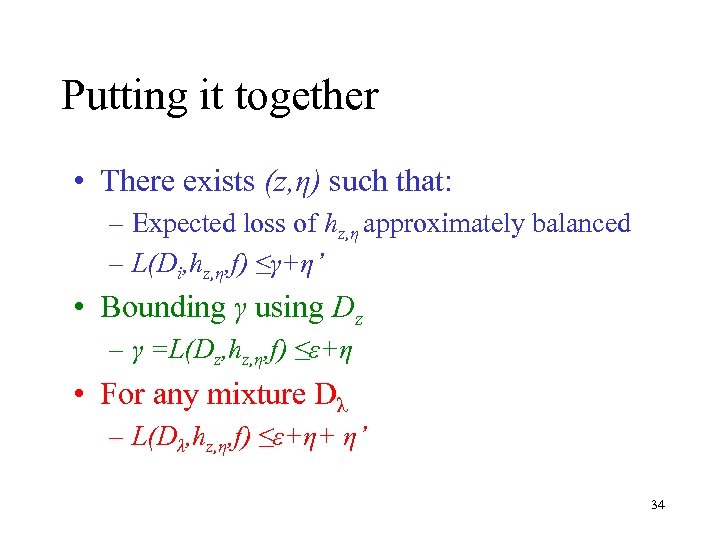 Putting it together • There exists (z, η) such that: – Expected loss of