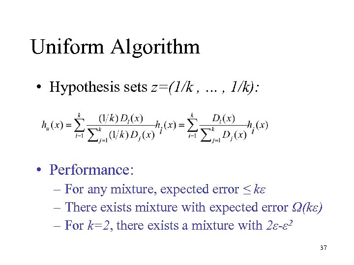 Uniform Algorithm • Hypothesis sets z=(1/k , … , 1/k): • Performance: – For