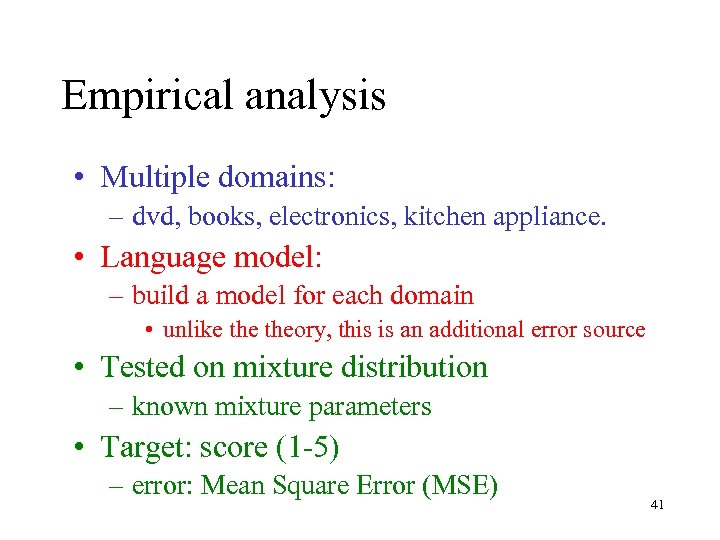Empirical analysis • Multiple domains: – dvd, books, electronics, kitchen appliance. • Language model: