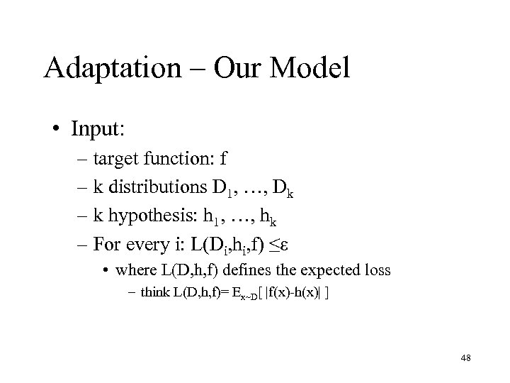 Adaptation – Our Model • Input: – target function: f – k distributions D