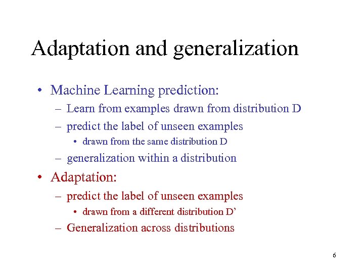 Adaptation and generalization • Machine Learning prediction: – Learn from examples drawn from distribution
