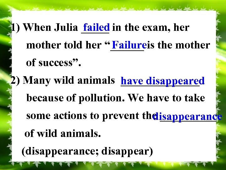 failed 1) When Julia _____ in the exam, her mother told her “______ is