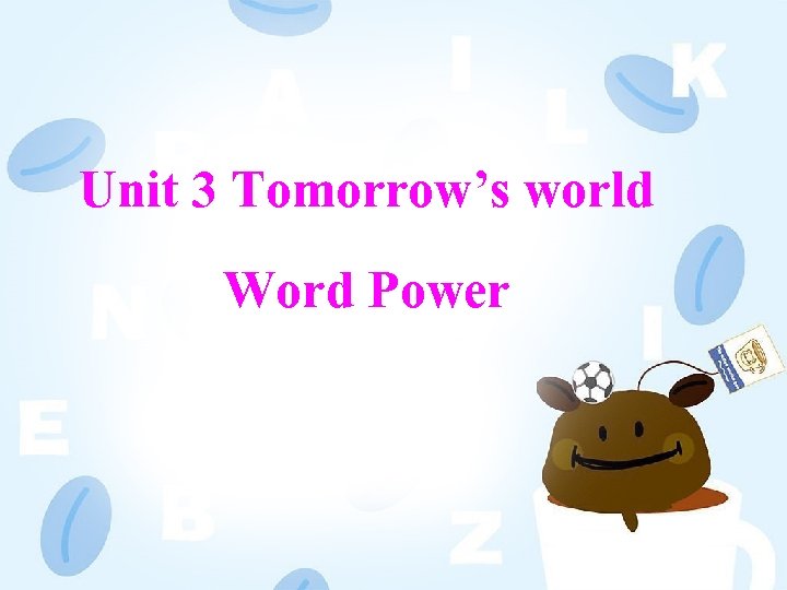 Unit 3 Tomorrow’s world Word Power 