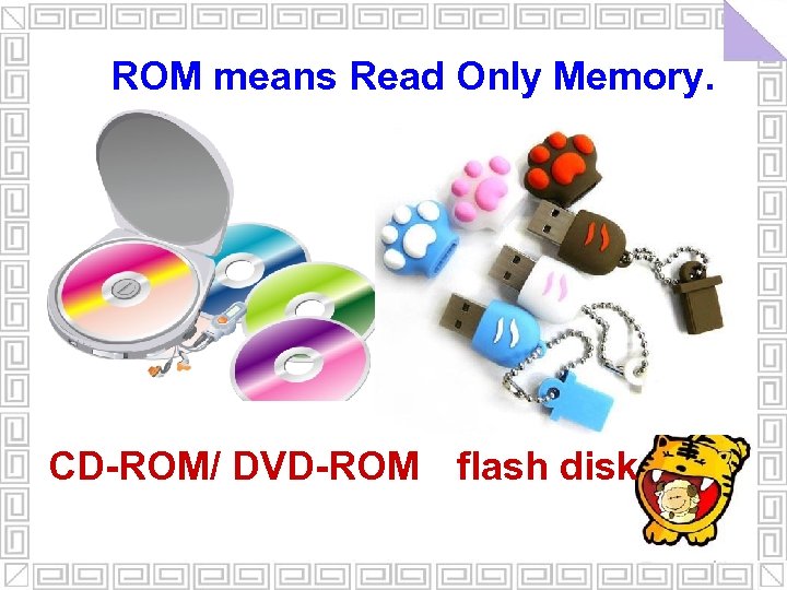 ROM means Read Only Memory. CD-ROM/ DVD-ROM flash disk 