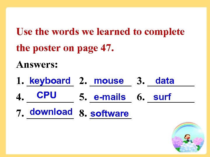Use the words we learned to complete the poster on page 47. Answers: keyboard