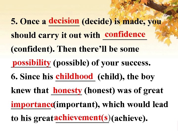 decision 5. Once a _______ (decide) is made, you confidence should carry it out